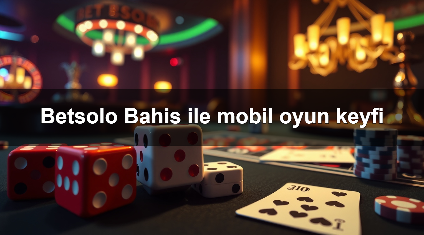 betsolo bahis ile mobil oyun keyfi 1779907554637