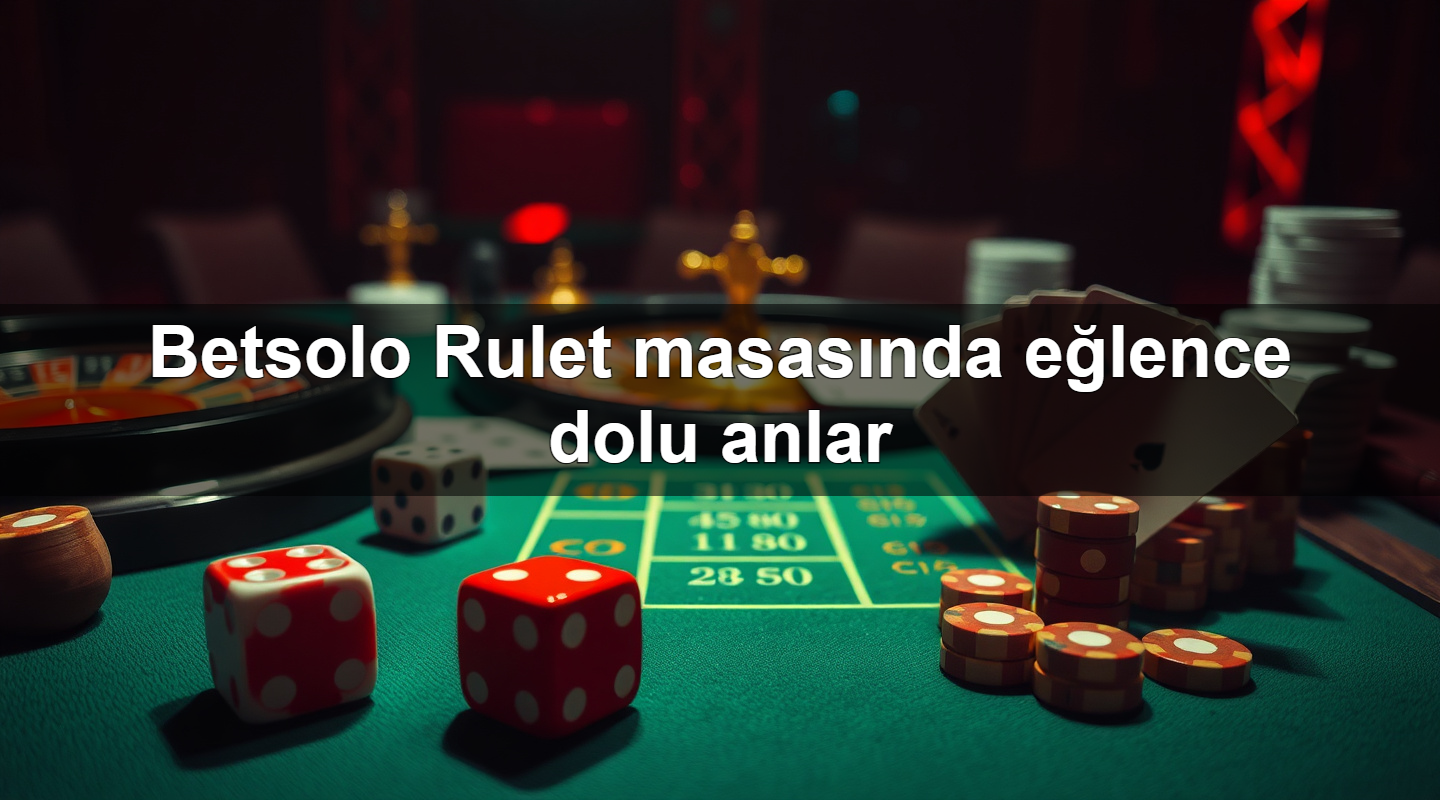 betsolo rulet masas nda e lence dolu anlar 1779907252106
