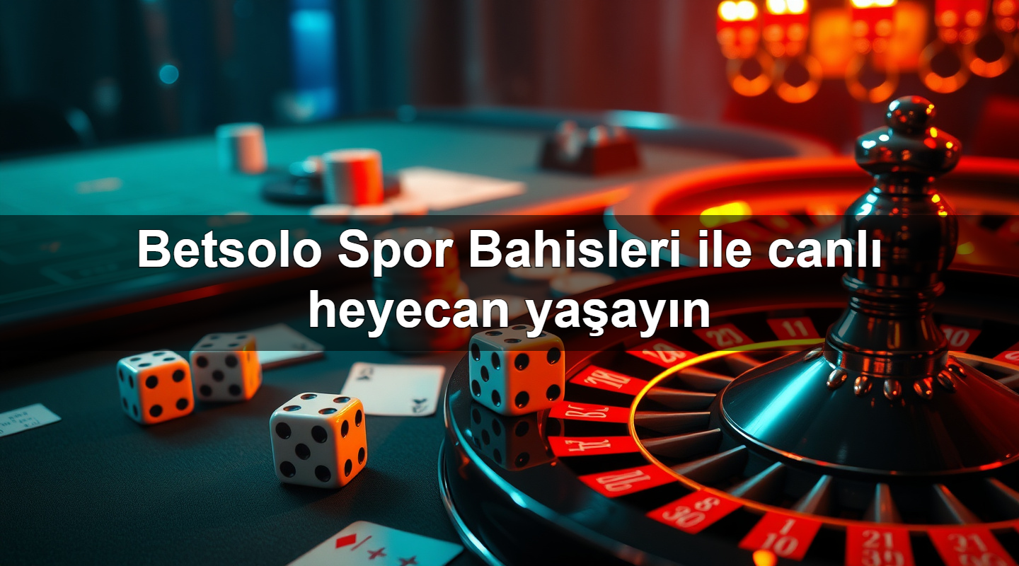 betsolo spor bahisleri ile canl heyecan ya ay n 1779907613999