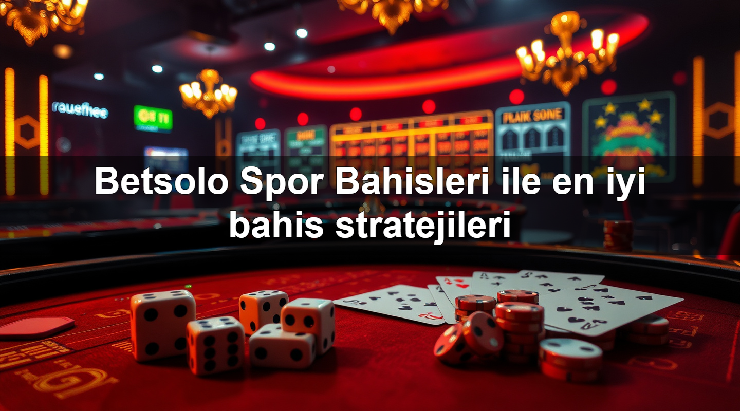 betsolo spor bahisleri ile en iyi bahis stratejileri 1779907481553